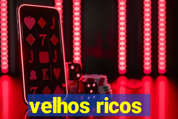 velhos ricos